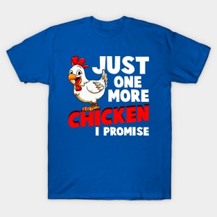 Just One More Chicken I Promise T-Shirt